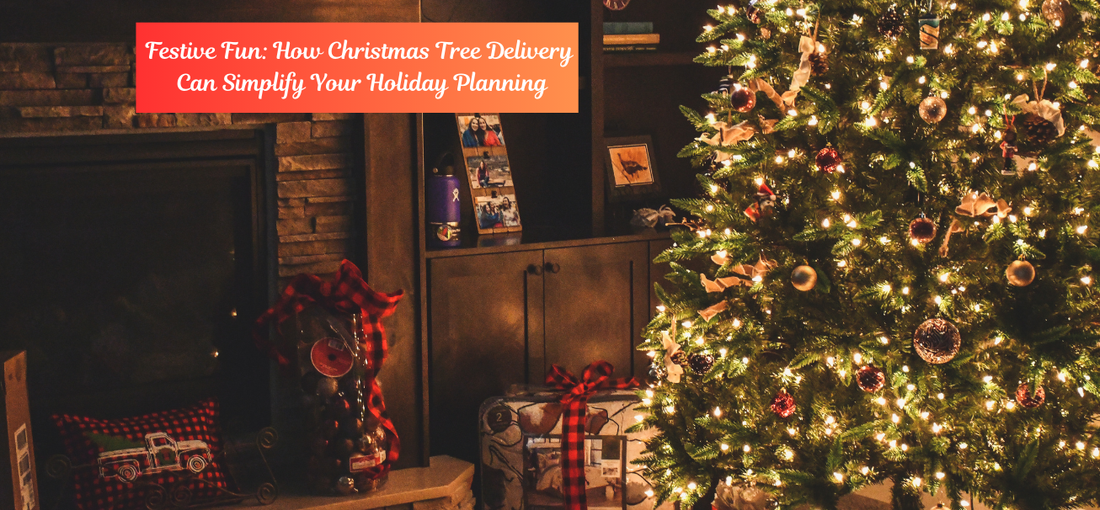 Festive Fun: How Christmas Tree Delivery Can Simplify Your Holiday Planning